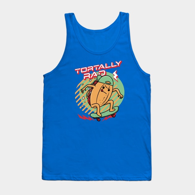 Tortally Rad - Skateboard Torta Mexican Food Tank Top by aaronsartroom